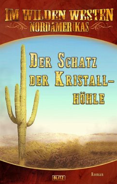 Im Wilden Westen Nordamerikas 15: Der Schatz der Kristallhöhle (eBook, ePUB) - Stein (Hrsg., H. W.; Halbach, Axel J.