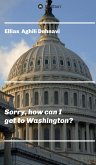 Sorry, how can I get to Washington? (eBook, ePUB)