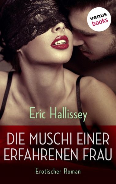 Die Muschi einer erfahrenen Frau (eBook, ePUB) Die Muschi einer erfahrenen Frau (eBook, ePUB)