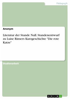 Literatur der Stunde Null. Stundenentwurf zu Luise Rinsers Kurzgeschichte &quote;Die rote Katze&quote; (eBook, PDF)