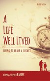 A Life Well Lived: Living To Leave A Legacy (eBook, ePUB)