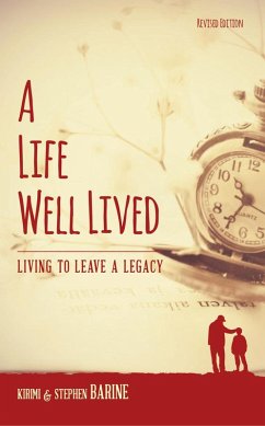 A Life Well Lived: Living To Leave A Legacy (eBook, ePUB) - Barine, Kirimi; Barine, Stephen