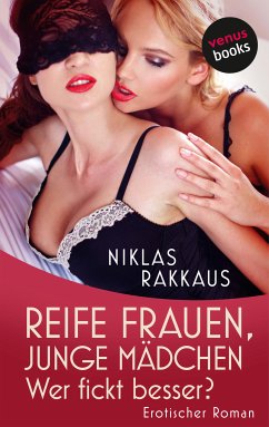 Reife Frauen, junge Mädchen – Wer fickt besser? (eBook, ePUB) - Rakkaus, Niklas