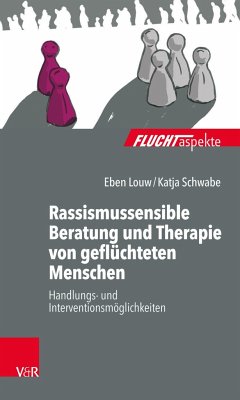 Rassismussensible Beratung und Therapie von geflüchteten Menschen - Louw, Eben;Schwabe, Katja