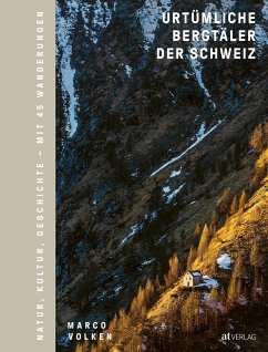 Urtümliche Bergtäler der Schweiz - Volken, Marco