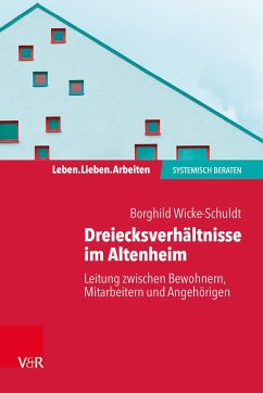 Dreiecksverhältnisse im Altenheim - Leitung zwischen Bewohnern, Mitarbeitern und Angehörigen - Wicke-Schuldt, Borghild