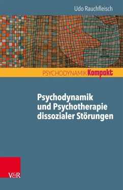 Psychodynamik und Psychotherapie dissozialer Störungen - Rauchfleisch, Udo