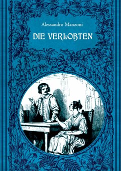 Die Verlobten. Eine mailändische Geschichte aus dem 17. Jahrhundert - Manzoni, Alessandro