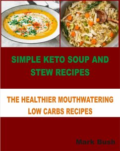 Simple Keto Soup and Stew Recipes (eBook, ePUB) - Bush, Mark