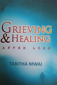 Grieving and Healing After Loss (eBook, ePUB) - Mwai, Tabitha