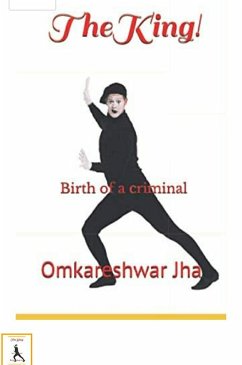 The King (Birth of a Criminal, #1) (eBook, ePUB) - Jha, Omkareshwar