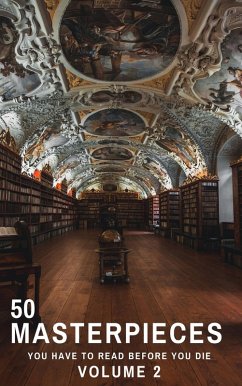 50 Masterpieces you have to read before you die vol: 2 (eBook, ePUB) - May, Alcott; Wilde, Oscar; de Balzac, Honoré; Burroughs, Edgar Rice; Brontë, Anne; Brontë, Charlotte; Brontë, Emily; Carroll, Lewis; Cather, Willa; De Cervantes, Miguel; Cummings, E. E.; Austen, Jane; Dostoyevsky, Fyodor; Defoe, Daniel; Doyle, Arthur Conan; Dumas, Alexandre; Flaubert, Gustave; James, Henry; Hugo, Victor; Rmb; Conrad, Joseph; Lawrence, D. H.; Eliot, George; Tolstoy, Leo; Joyce, James; Dickens, Charles; Stoker, Bram