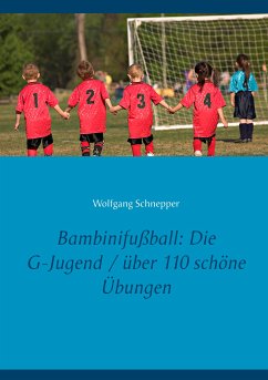 Bambinifußball: Die G-Jugend / über 110 schöne Übungen (eBook, ePUB) - Schnepper, Wolfgang