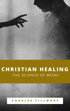 Christian Healing, The Science of Being (eBook, ePUB) - Fillmore, Charles