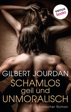 Schamlos, geil und unmoralisch (eBook, ePUB) - Jourdan, Gilbert