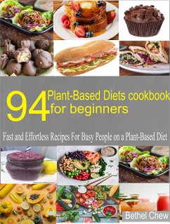 94 Plant-Based Diets Cookbook for Beginner (eBook, ePUB) - chew, Bethel