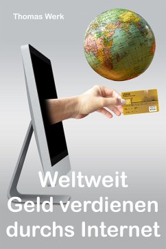 Weltweit Geld verdienen durchs Internet (eBook, ePUB) - Werk, Thomas