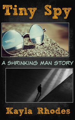 Tiny Spy: A Shrinking Man Story (eBook, ePUB) - Rhodes, Kayla