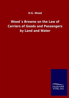 Wood´s Browne on the Law of Carriers of Goods and Passengers by Land and Water - Wood, H. G.