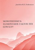 Ist der Monotheismus von seiner Anlage her ein elementarer Faktor der Gewalt?