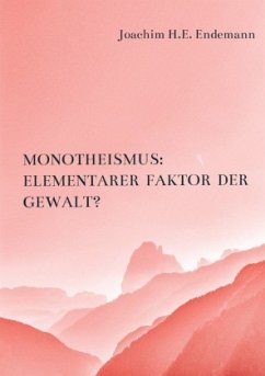 Cover Ist der Monotheismus von seiner Anlage her ein elementarer Faktor der Gewalt?