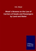 Wood´s Browne on the Law of Carriers of Goods and Passengers by Land and Water