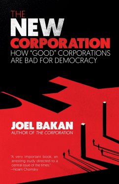 The New Corporation: How Good Corporations Are Bad for Democracy - Bakan, Joel