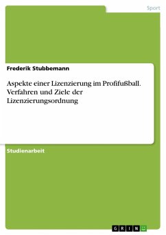 Aspekte einer Lizenzierung im Profifußball. Verfahren und Ziele der Lizenzierungsordnung - Stubbemann, Frederik