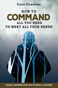 HOW TO COMMAND ALL YOU NEED TO MEET ALL YOUR NEEDS - Praise, Oluwafemi A