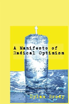 A Manifesto Of Radical Optimism - Brody, Dylan