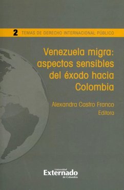 Venezuela migra: aspectos sensibles del éxodo hacia Colombia (eBook, ePUB) - Cano, Gabriela; Mayorquín, Daniela; Núñez, Milena; Alarcón, Felipe; Scoppetta, Orlando; Barrera, Julián; López, Stéphanie; Bonil, Alejandro; González, Laura; Cabrera, Donna; Milkes, Irit; Castro, Alexandra