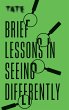 Tate: Brief Lessons in Seeing... - Bild 1