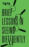 Tate: Brief Lessons in Seeing Differently (eBook, ePUB)