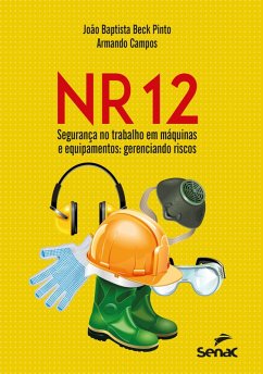 NR 12 - Segurança no trabalho em máquinas e equipamentos: gerenciando riscos (eBook, ePUB) - Pinto, João Baptista Beck; Campos, Armando