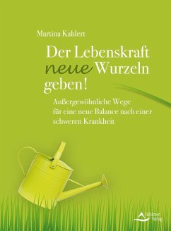 Der Lebenskraft neue Wurzeln geben! (eBook, ePUB) - Kahlert, Martina