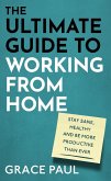 The Ultimate Guide to Working from Home (eBook, ePUB)