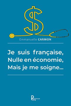 Je suis française, nulle en économie, mais je me soigne… (fixed-layout eBook, ePUB) - Carmon, Emmanuelle