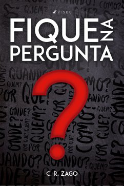 Fique na pergunta (eBook, ePUB) - Zago, C. R.