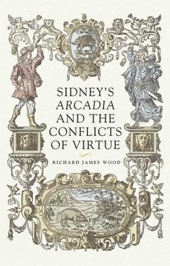 Sidney's Arcadia and the conflicts of virtue (eBook, ePUB) - Wood, Richard James