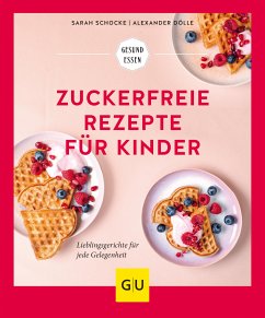 Zuckerfreie Rezepte für Kinder (eBook, ePUB) - Schocke, Sarah; Dölle, Alexander