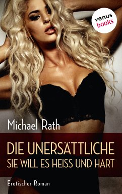 Die Unersättliche - Sie will es heiß und hart (eBook, ePUB) - Rath, Michael