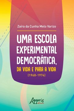 Uma Escola Experimental Democrática, da Vida e Para a Vida (1968-1974) (eBook, ePUB) - da Varizo, Zaira Cunha Melo