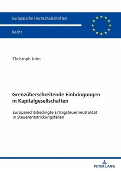 Grenzüberschreitende Einbringungen in Kapitalgesellschaften - Juhn, Christoph