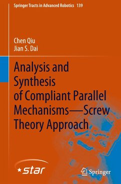 Analysis and Synthesis of Compliant Parallel Mechanisms¿Screw Theory Approach - Qiu, Chen;Dai, Jian S.