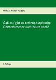 Gab es / gibt es anthroposophische Geistesforscher auch heute noch? Gab es / gibt es anthroposophische Geistesforscher auch heute noch?