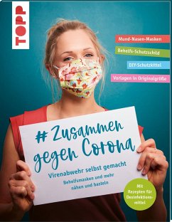 # Zusammen gegen Corona: Virenabwehr selbst gemacht - Behelfsmasken und mehr nähen und basteln - frechverlag