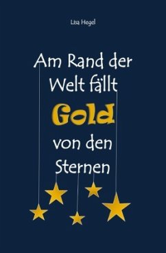 Am Rand der Welt fällt Gold von den Sternen - Hegel, Lisa