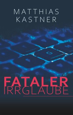 Fataler Irrglaube - Kastner, Matthias