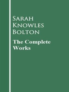 The Complete Works of Sarah Knowles Bolton (eBook, ePUB) - Sarah Knowles Bolton