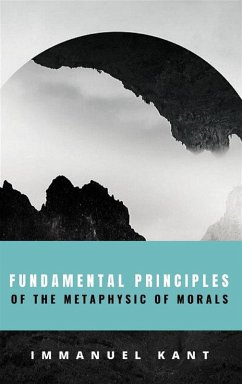 Fundamental Principles of the Metaphysic of Morals (eBook, ePUB) - Kant, Immanuel